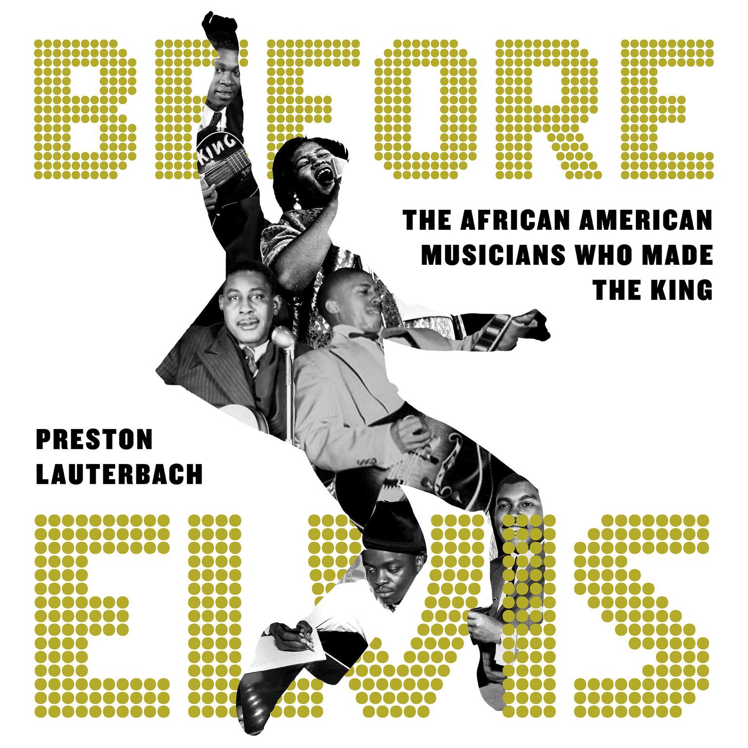 Before Elvis: The African American Musicians Who Made the King Audiobook, by Preston Lauterbach