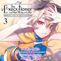 The Executioner and Her Way of Life, Vol. 3: The Cage of Iron Sand Audiobook, by Mato Sato