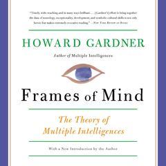 Frames of Mind: The Theory of Multiple Intelligences Audibook, by Howard E Gardner