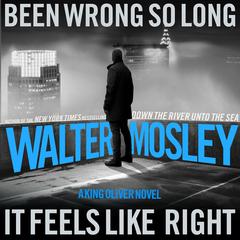 Been Wrong So Long It Feels Like Right: A King Oliver Novel Audibook, by Walter Mosley