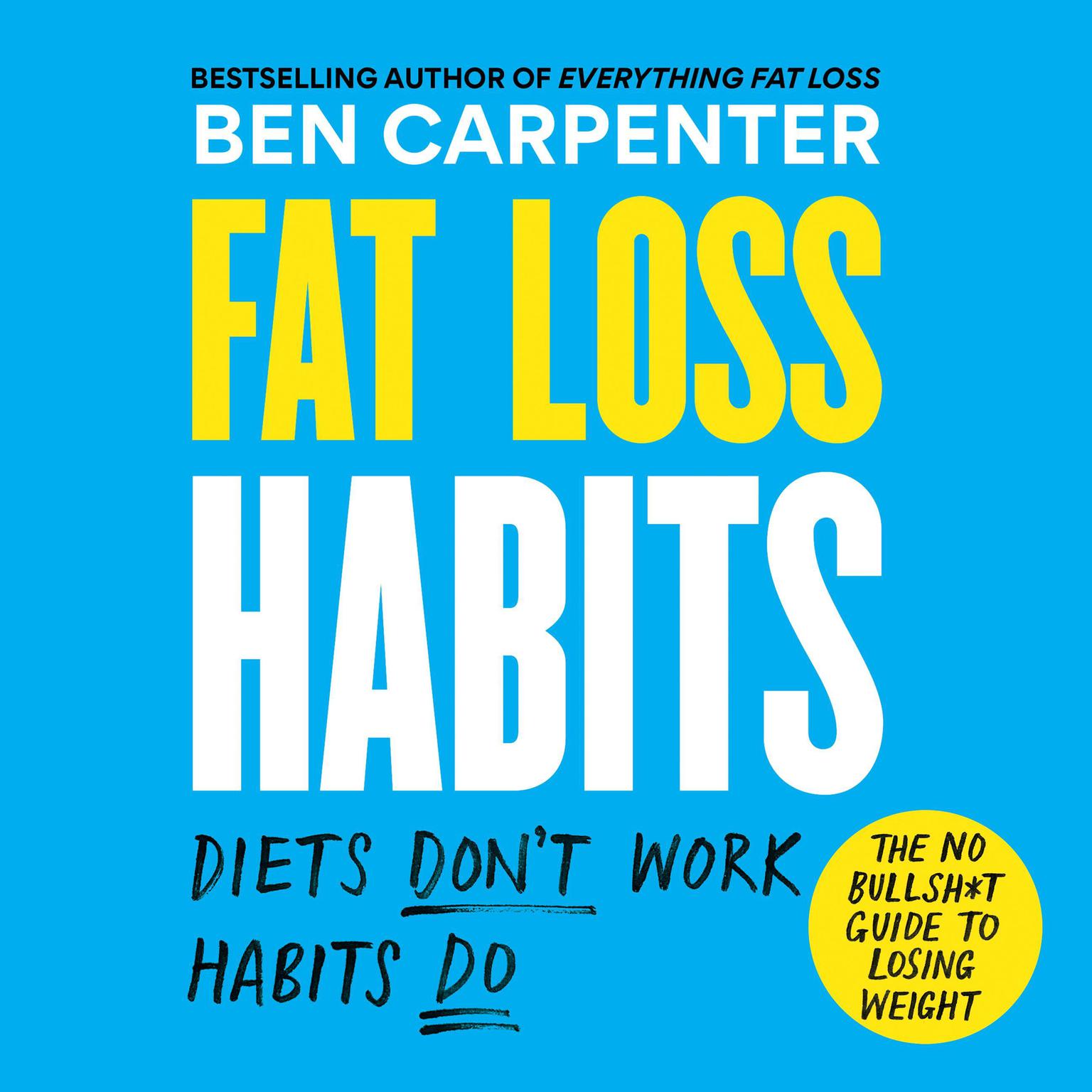 Fat Loss Habits: The No Bullsh*t Guide to Losing Weight Audiobook, by Ben Carpenter