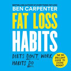 Fat Loss Habits: The No Bullsh*t Guide to Losing Weight Audibook, by Ben Carpenter