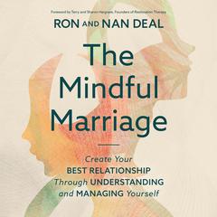 The Mindful Marriage: Create Your Best Relationship Through Understanding and Managing Yourself Audibook, by Ron L. Deal