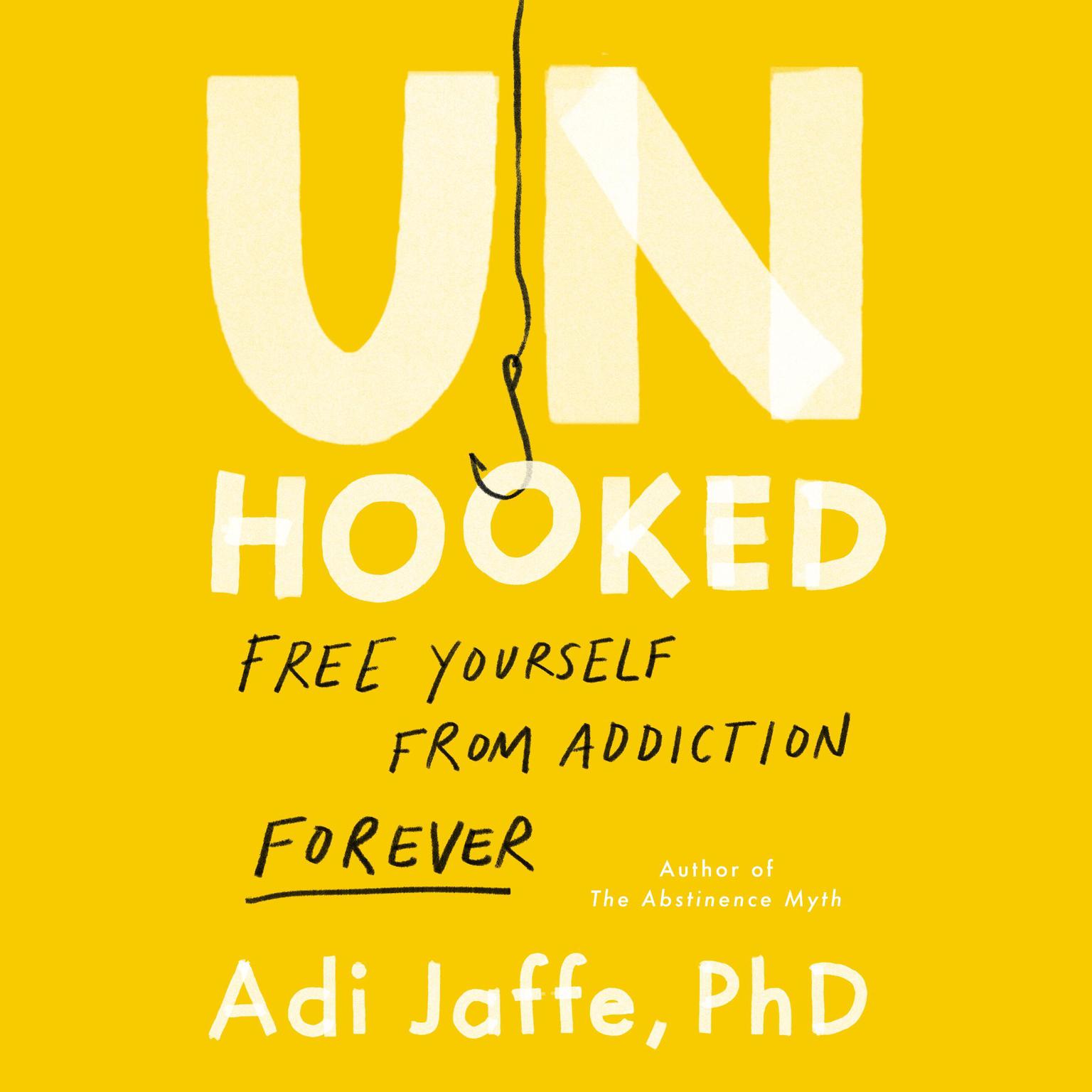 Unhooked: Free Yourself from Addiction Forever Audiobook, by Adi Jaffe