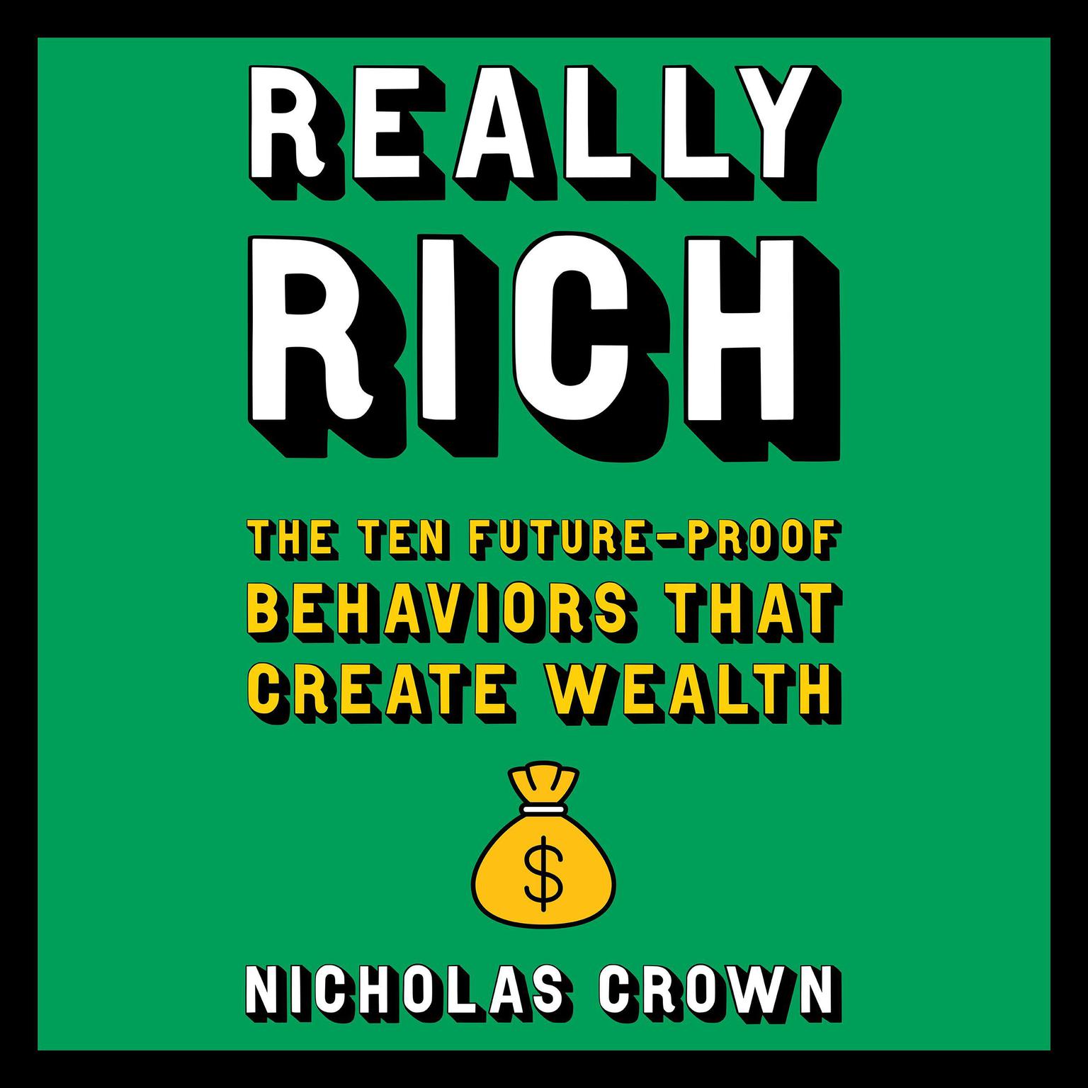 Really Rich: The Ten Future-Proof Behaviors that Create Wealth Audiobook, by Nicholas Crown