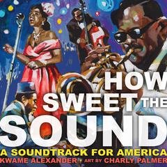 How Sweet the Sound Audibook, by Kwame Alexander