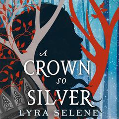 A Crown So Silver Audibook, by Lyra Selene