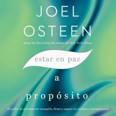 Estar en paz a propósito: El poder de permanecer tranquilo, firme y seguro en cualquier circunstancia Audibook, by Joel Osteen