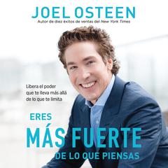 Eres más fuerte de lo que piensas: Libera el poder que te lleva más allá de lo que te limita Audibook, by Joel Osteen