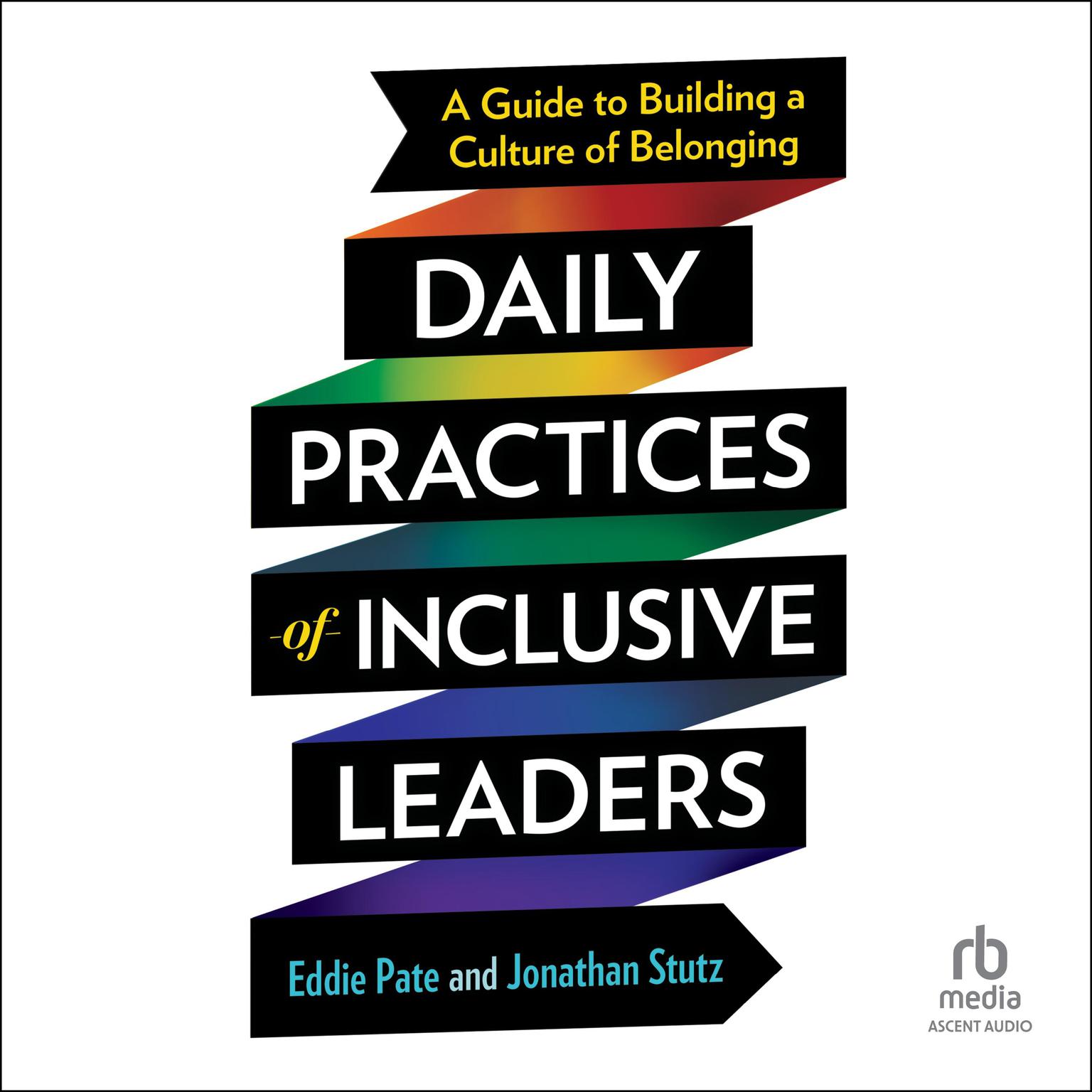 Daily Practices of Inclusive Leaders: A Guide to Building a Culture of Belonging Audiobook, by Eddie Pate