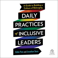 Daily Practices of Inclusive Leaders: A Guide to Building a Culture of Belonging Audiobook, by Eddie Pate