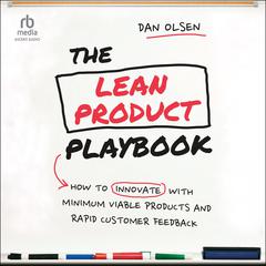 The Lean Product Playbook: How to Innovate with Minimum Viable Products and Rapid Customer Feedback Audiobook, by Dan Olsen