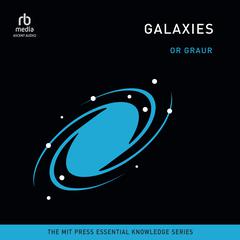 Galaxies: (The MIT Press Essential Knowledge series) Audiobook, by Or Graur