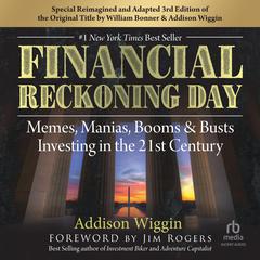 Financial Reckoning Day: Memes, Manias, Booms & Busts ... Investing In the 21st Century (3rd Edition) Audiobook, by Addison Wiggin