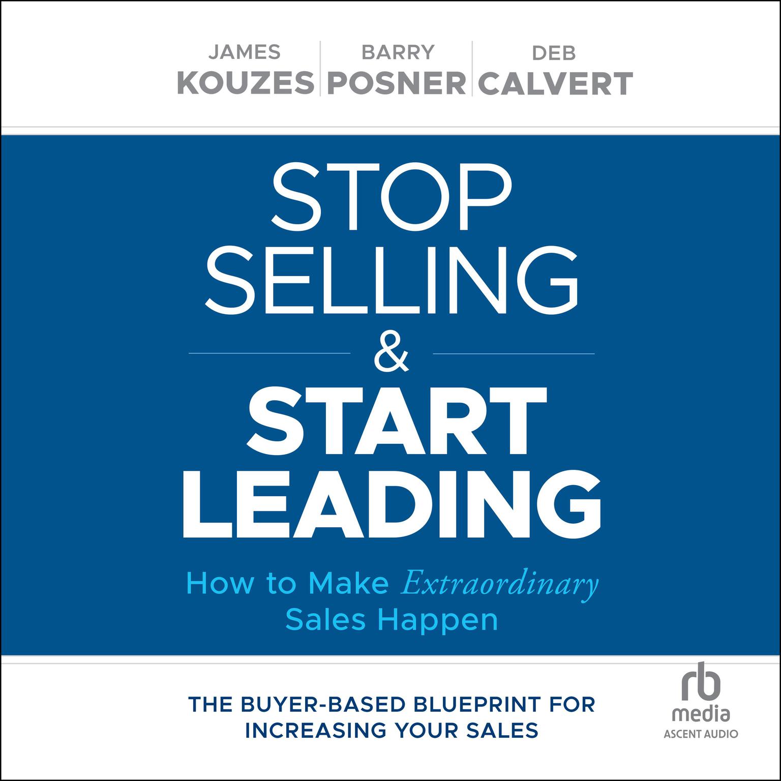 Stop Selling and Start Leading: How to Make Extraordinary Sales Happen Audiobook, by Barry Z. Posner