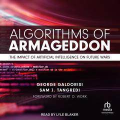 Algorithms of Armageddon: The Impact of Artificial Intelligence on Future Wars Audiobook, by George Galdorisi