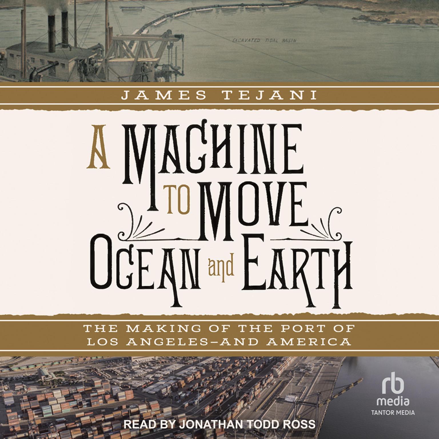 A Machine to Move Ocean and Earth: The Making of the Port of Los Angeles and America Audiobook, by James Tejani