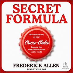 Secret Formula: The Inside Story of How Coca-Cola Became the Best-Known Brand in the World Audiobook, by Frederick Allen