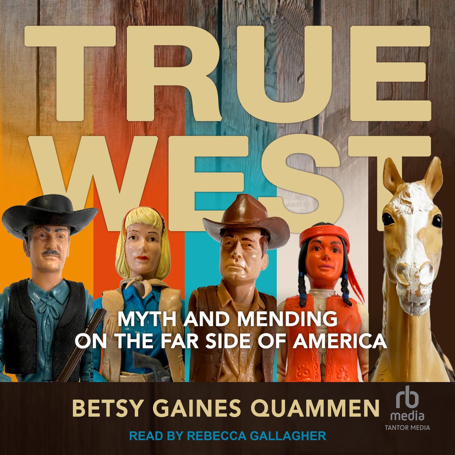 True West: Myth and Mending on the Far Side of America Audiobook, by Betsy Gaines Quammen