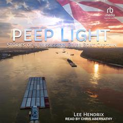 Peep Light: Stories of a Mississippi River Boat Captain Audiobook, by Lee Hendrix