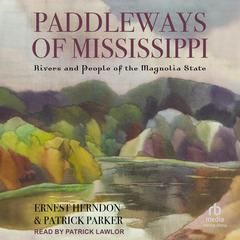 Paddleways of Mississippi: Rivers and People of the Magnolia State Audiobook, by Ernest Herndon