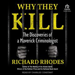 Why They Kill: The Discoveries of a Maverick Criminologist Audiobook, by Richard Rhodes