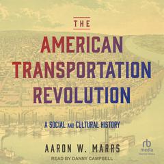 The American Transportation Revolution: A Social and Cultural History Audiobook, by Aaron W. Marrs