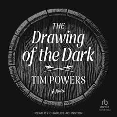 The Drawing of the Dark: A Novel Audiobook, by Tim Powers