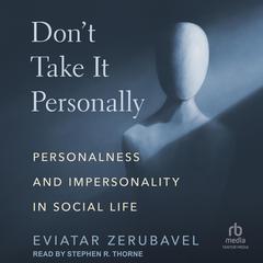 Dont Take It Personally: Personalness and Impersonality in Social Life Audiobook, by Evitar Zerubavel