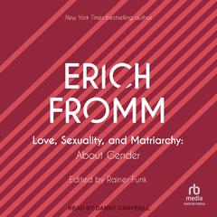 Love, Sexuality, and Matriarchy: About Gender Audiobook, by Erich Fromm