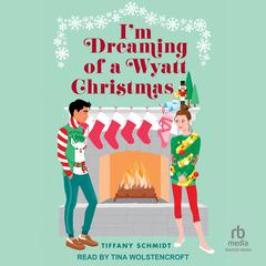 Im Dreaming of a Wyatt Christmas Audiobook, by Tiffany Schmidt