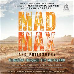 Mad Max and Philosophy: Thinking Through the Wasteland Audiobook, by Matthew Meyer