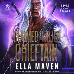 Claimed by the Alien Chieftain Audibook, by Ella Maven