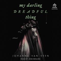 My Darling Dreadful Thing: A Novel Audiobook, by Johanna van Veen