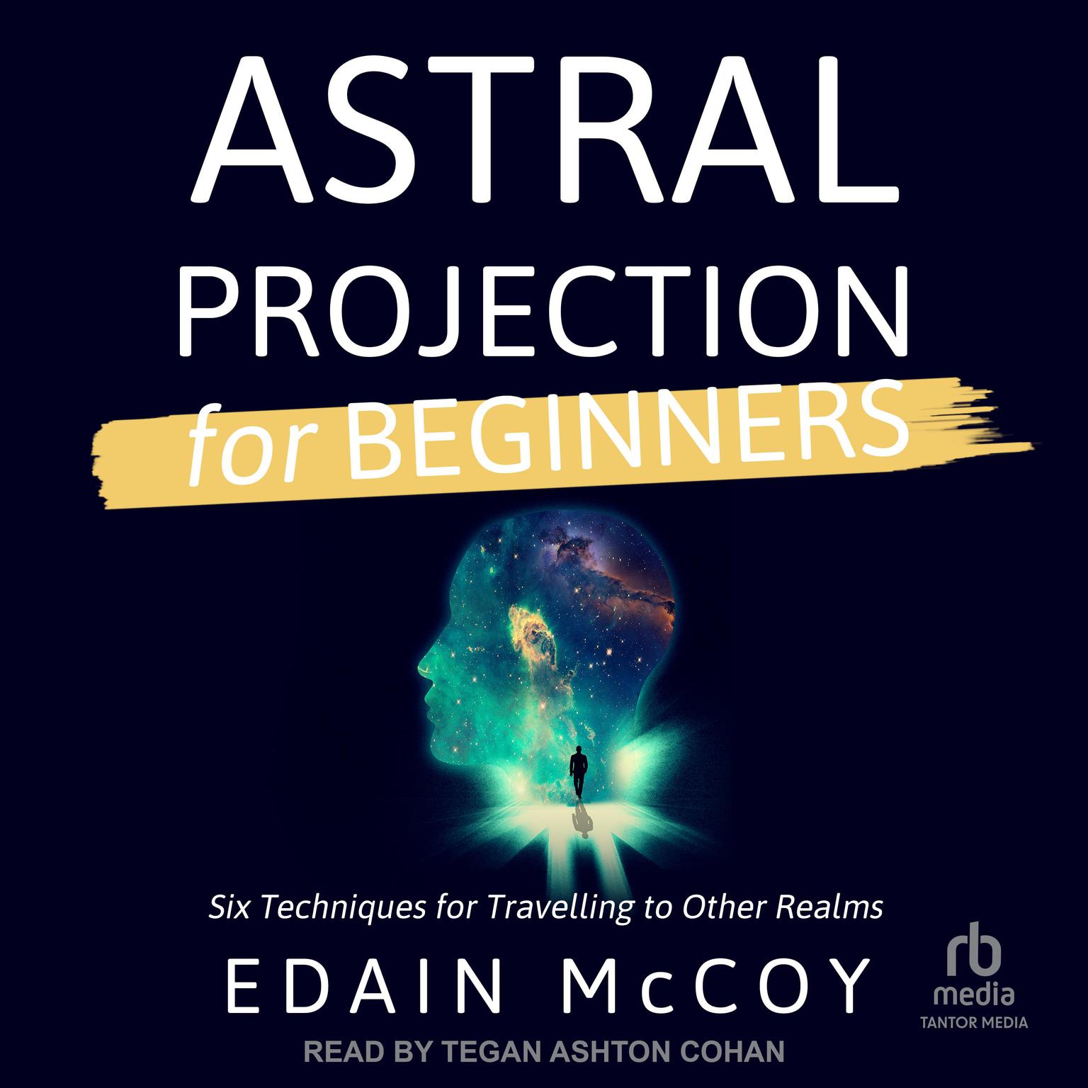 Astral Projection for Beginners: Six Techniques for Traveling to Other Realms Audiobook, by Edain McCoy
