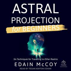 Astral Projection for Beginners Audiobook, by Edain McCoy
