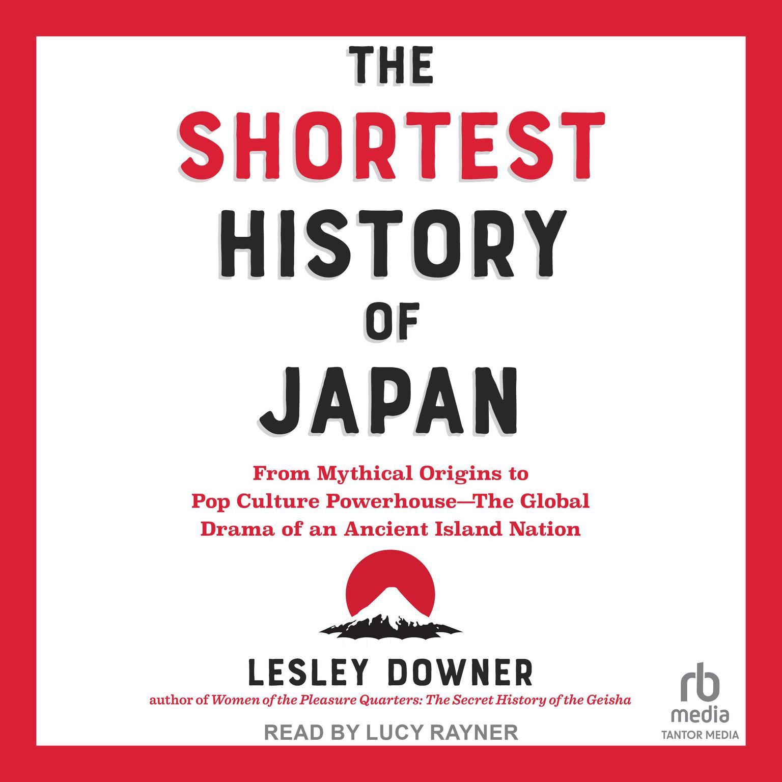 The Shortest History of Japan: From Mythical Origins to Pop Culture Powerhouse―The Global Drama of an Ancient Island Nation Audiobook, by Lesley Downer