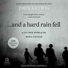 ...And a Hard Rain Fell: A GIs True Story of the War in Vietnam Audiobook, by John Ketwig