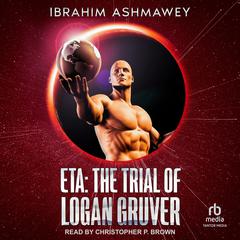 Eta: The Trial of Logan Gruver Audiobook, by Ibrahim Ashmawey