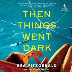 Then Things Went Dark: A Novel Audibook, by Bea Fitzgerald