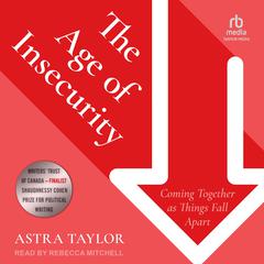 The Age of Insecurity: Coming Together as Things Fall Apart Audiobook, by Astra Taylor