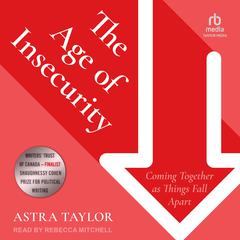 The Age of Insecurity: Coming Together as Things Fall Apart Audibook, by Astra Taylor