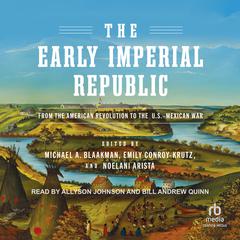 The Early Imperial Republic: From the American Revolution to the U.S.–Mexican War Audiobook, by Emily Conroy-Krutz