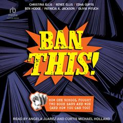 Ban This!: How One School Fought Two Book Bans and Won (and How You Can Too) Audibook, by Patricia A. Jackson