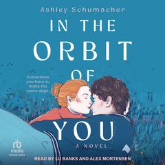 In the Orbit of You Audiobook, by Ashley Schumacher
