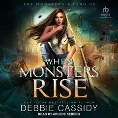 When Monsters Rise Audiobook, by Debbie Cassidy