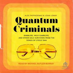 Quantum Criminals: Ramblers, Wild Gamblers, and Other Sole Survivors from the Songs of Steely Dan Audibook, by Alex Pappademas