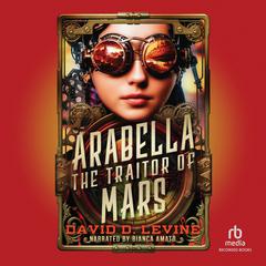 Arabella the Traitor of Mars Audibook, by David D. Levine