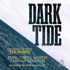 Dark Tide: Growing Up With Ted Bundy Audibook, by Edna Cowell Martin