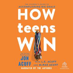 How Teens Win: The Student's Guide to Accomplishing Big Goals Audiobook, by Jon Acuff